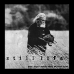 still life - from angry hand with skyward eyes - ebullition - 1993