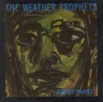 the weather prophets - almost prayed - creation-1986