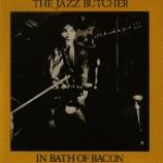 the jazz butcher - bath of bacon - glass-1983