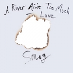 smog - a river ain't too much to love - drag city-2005