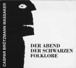 caspar brötzmann massaker - der abend der schwartzen folklore - our choice, rough trade - 1992