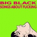 big black - songs about fucking - touch and go