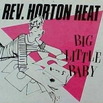 rev. horton heat - big little baby - four dot-1988
