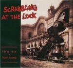 the ex & tom cora - scrabbling at the lock - ex, recrec-1991