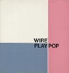 wire - play pop - the pink label - 1986