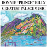 bonnie 'prince' billy - greatest palace music - drag city - 2004