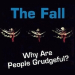 the fall - why are people grudgeful? - permanent, cog sinister - 1993