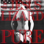 the jesus lizard - pure - touch and go-1989