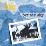 lois - bet the sky - k-1995