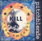 pitchblende - kill atom smasher - cargo, fist puppet - 1993