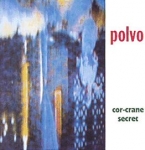 polvo - cor-crane secret - touch and go