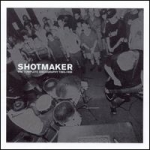 shotmaker - the complete discography 1993-1996 - troubleman unlimited