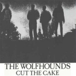 the wolfhounds - cut the cake - the pink label - 1985