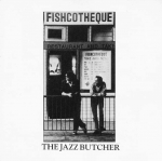 the jazz butcher - fishcotheque - creation-1988