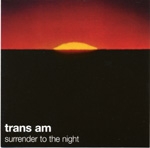 trans am - surrender to the night - thrill jockey, city slang - 1997