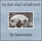 the housemartins - now that's what i call quite good - go! discs, chrysalis - 1988