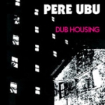 pere ubu - dub housing - chrysalis