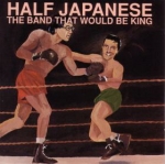 half japanese - the band that would be king - 50. 000. 000. 000. 000. 000. 000. 000 watts - 1989