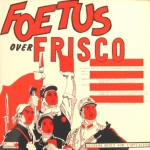 foetus over frisco - custom built capitalism - self immolation - 1982
