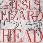 the jesus lizard - head - touch and go