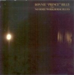 bonnie 'prince' billy - no more workhouse blues - drag city, palace - 2004