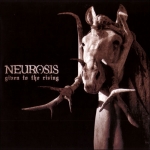 neurosis - given to the rising - neurot-2007