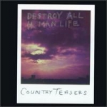 country teasers - destroy all human life - fat possum, epitaph - 1999